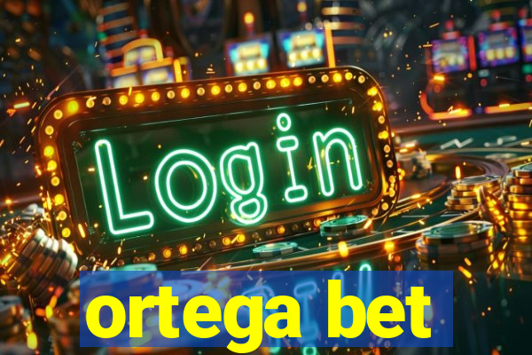 ortega bet